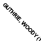 GUTHRIE, WOODY (1912-1967) Seeds of man : an experience lived and dreamed / Wood